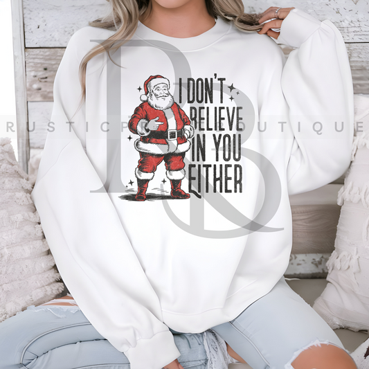 Christmas Crewneck Santa Christmas Sweatshirt I Don't Believe In You Either Sweatshirt