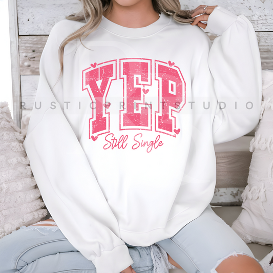 Yep Still Single Crewneck Valentines Day Sweatshirt